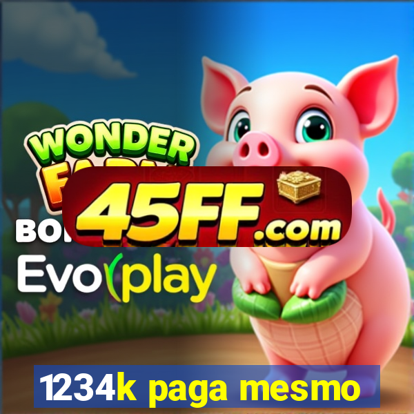 1234k paga mesmo